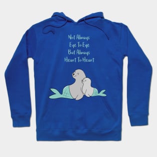 Hugging seals - Not always eye to eye but always heart to heart - Happy Mothers Day Hoodie